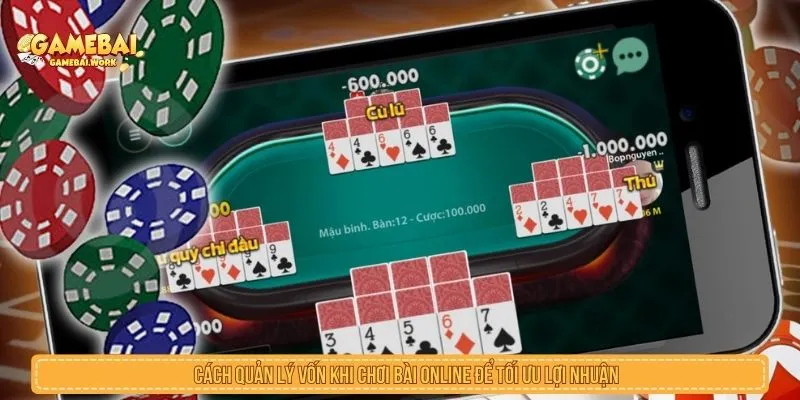 Cách Quản Lý Vốn Khi Chơi Bài Online An Toàn Và Dễ Áp Dụng Cách quản lý vốn khi chơi bài online