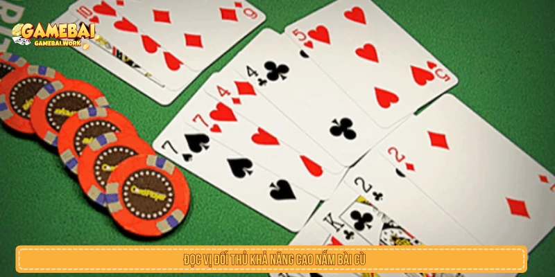 Bài Cù Lũ Là Gì? Cách Nhận Biết Và So Bài Đúng Cách đọc tình huống khi đối thủ có thể đang giữ bài cù lũ