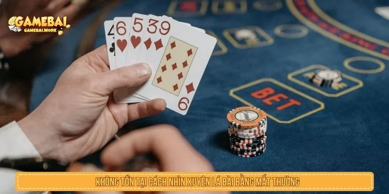 Cách Nhìn Xuyên Lá Bài Có Thật Không? Sự Thật Và Rủi Ro Không tồn tại cách nhìn xuyên lá bài bằng mắt thường