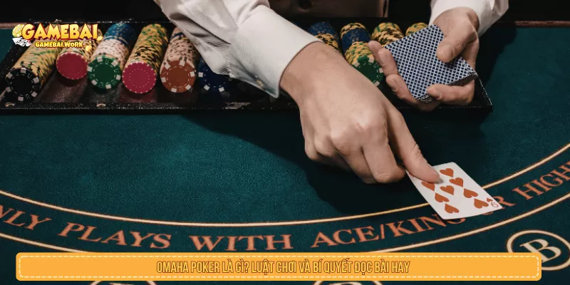 Omaha Poker Là Gì? Luật 4 Lá Và Cách Đọc Bài Omaha Poker Là Gì? Luật Chơi Và Bí Quyết Đọc Bài Hay