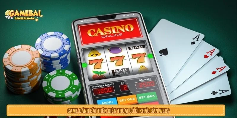 Game Đánh Bài Trên Điện Thoại Có Gì Khác Bản Web? game đánh bài trên điện thoại