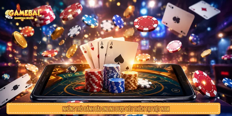 Những Trò Đánh Bài Online Được Yêu Thích Tại Việt Nam Những trò đánh bài online được yêu thích