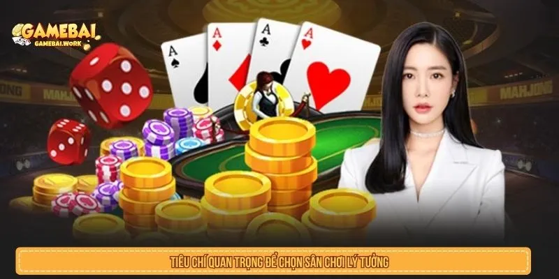 Tiêu chí quan trọng để chọn game đánh bài an toàn Tiêu chí quan trọng để chọn game đánh bài an toàn